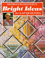Georgia Bonesteel's Bright Ideas for Lap Quilting - Bonesteel, Georgia