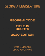 Georgia Code Title 15 Courts 2020 Edition: West Hartford Legal Publishing