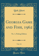 Georgia Game and Fish, 1962, Vol. 11: No. 1, Fishing Edition (Classic Reprint)