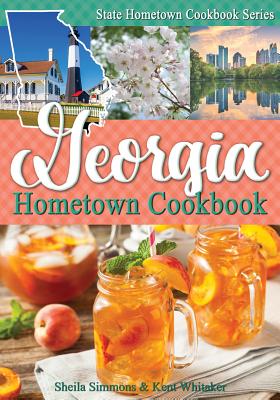 Georgia Hometown Cookbook - Simmons, Sheila, and Whitaker, Kent