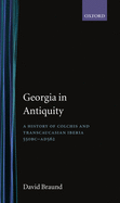 Georgia in Antiquity: A History of Colchis and Transcaucasian Iberia, 550 BC-Ad 562