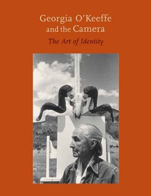 Georgia O'Keeffe and the Camera: The Art of Identity - Danly, Susan, and Buhler Lynes, Barbara (Introduction by)