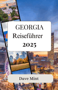 Georgia Reisefhrer 2025: Ein Reisefhrer zu den bestgehteten Geheimnissen des Staates