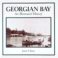 Georgian Bay: An Illustrated History - Barry, James