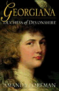 Georgiana, Duchess of Devonshire - Foreman, Amanda