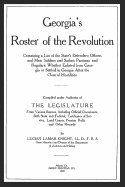 Georgia's Roster of the Revolution: Containg a List of the State's Defenders; Officers and Men; Soldiers and Sailors; Partisans and Regulars; Whether Enlisted from Georgia or Settled in Georgia After the Close of Hostilities