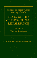 Georgios Chortatsis (Fl. 1576-96): Plays of the Veneto-Cretan Renaissance: Volume I: Texts and Translations