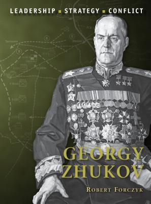 Georgy Zhukov: Leadership, Strategy, Conflict - Forczyk, Robert