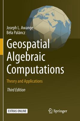 Geospatial Algebraic Computations: Theory and Applications - Awange, Joseph, and Palncz, Bla