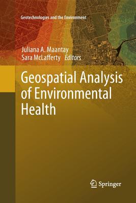 Geospatial Analysis of Environmental Health - Maantay, Juliana A. (Editor), and McLafferty, Sara (Editor)