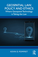 Geospatial Law, Policy and Ethics: Where Geospatial Technology Is Taking the Law