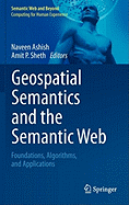 Geospatial Semantics and the Semantic Web: Foundations, Algorithms, and Applications