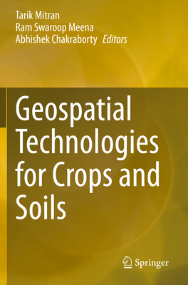 Geospatial Technologies for Crops and Soils - Mitran, Tarik (Editor), and Meena, Ram Swaroop (Editor), and Chakraborty, Abhishek (Editor)