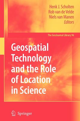 Geospatial Technology and the Role of Location in Science - Scholten, Henk J (Editor), and Velde, Rob (Editor), and Van Manen, Niels (Editor)