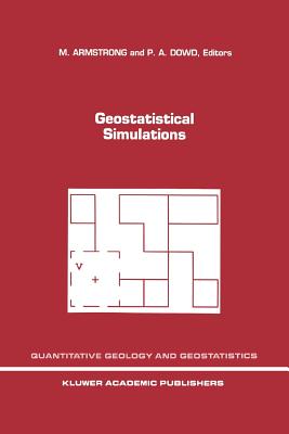 Geostatistical Simulations: Proceedings of the Geostatistical Simulation Workshop, Fontainebleau, France, 27-28 May 1993 - Armstrong, M. (Editor), and Dowd, P.A. (Editor)