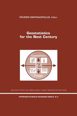 Geostatistics for the Next Century: An International Forum in Honour of Michel David's Contribution to Geostatistics, Montreal, 1993 - Dimitrakopoulos, Roussos (Editor)