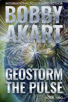 Geostorm The Pulse: A Post Apocalyptic EMP Survival Thriller - Akart, Bobby