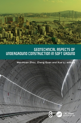 Geotechnical Aspects of Underground Construction in Soft Ground - Zhou, Wan-Huan (Editor), and Guan, Zheng (Editor), and Li, Xue (Editor)