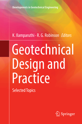 Geotechnical Design and Practice: Selected Topics - Ilamparuthi, K. (Editor), and Robinson, R. G. (Editor)