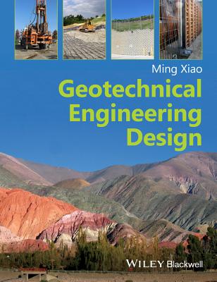 Geotechnical Engineering Design - Xiao, Ming