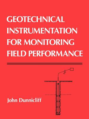 Geotechnical Instrumentation for Monitoring Field Performance - Dunnicliff, John