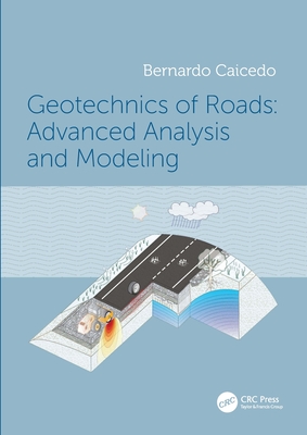 Geotechnics of Roads: Advanced Analysis and Modeling - Caicedo, Bernardo