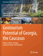 Geotourism Potential of Georgia, the Caucasus: History, Culture, Geology, Geotourist Routes and Geoparks