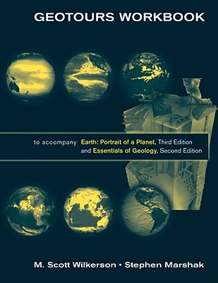 Geotours Workbook: for Earth: Portrait of a Planet, Third Edition and Essentials of Geology, Second Edition - Marshak, Stephen, and Wilkerson, M. Scott