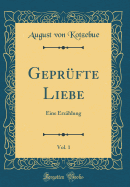 Geprufte Liebe, Vol. 1: Eine Erzahlung (Classic Reprint)