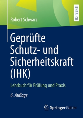 Geprufte Schutz- Und Sicherheitskraft (Ihk): Lehrbuch Fur Prufung Und Praxis - Schwarz, Robert