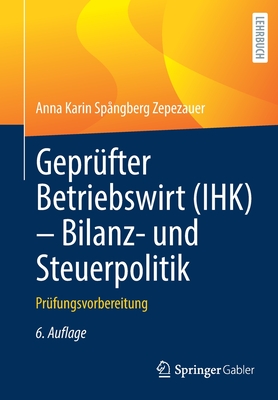 Geprufter Betriebswirt (Ihk) - Bilanz- Und Steuerpolitik: Prufungsvorbereitung - Spangberg Zepezauer, Anna Karin