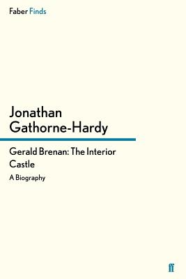 Gerald Brenan: The Interior Castle: A Biography - Gathorne-Hardy, Jonathan