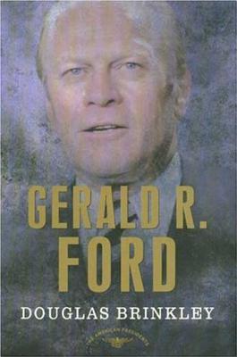 Gerald R. Ford: The 38th President, 1974-1977 - Brinkley, Douglas G, and Schlesinger, Arthur Meier, Jr. (Editor)