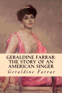 Geraldine Farrar: The Story of an American Singer