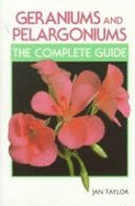Geraniums and Pelargoniums: The Complete Guide to Cultivation, Propagation, and Exhibition - Taylor, Jan