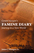 Gerard Keegan's Famine Diary: Journey to a New World