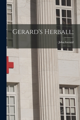 Gerard's Herball; - Gerard, John 1545-1612