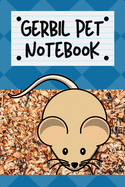 Gerbil Pet Notebook: Specially Designed Fun Kid-Friendly Daily Gerbil Log Book to Look After All Your Small Pet's Needs. Great For Recording Feeding, Water, Cleaning & Gerbil Activities with Personal Name Page.