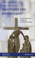 Gerechtigkeit Oder Barmherzigkeit?: Das Okumenische Ringen Um Die Rechtfertigung