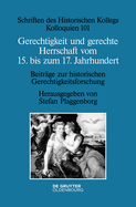 Gerechtigkeit Und Gerechte Herrschaft Vom 15. Bis Zum 17. Jahrhundert: Beitr?ge Zur Historischen Gerechtigkeitsforschung