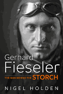 Gerhard Fieseler: The Man Behind the Storch