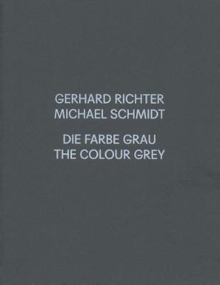 Gerhard Richter / Michael Schmidt: GRAU - Richter, Gerhard (Artist), and Schmidt, Michael (Artist), and Elger, Dietmar (Text by)