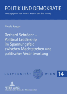 Gerhard Schroeder - Political Leadership Im Spannungsfeld Zwischen Machtstreben Und Politischer Verantwortung