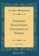 Gerhart Hauptmann Gesammelte Werke, Vol. 8 of 12 (Classic Reprint)