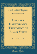 Gerhart Hauptmann's Treatment of Blank Verse (Classic Reprint)