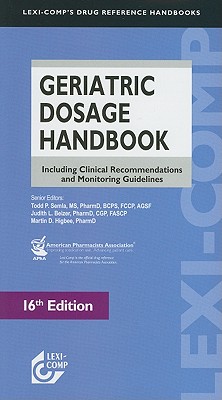 Geriatric Dosage Handbook: Including Clinical Recommendations and Monitoring Guidelines - Semla, Todd P (Editor), and Beizer, Judith L (Editor), and Higbee, Martin D (Editor)