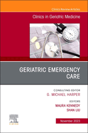 Geriatric Emergency Care, an Issue of Clinics in Geriatric Medicine: Volume 39-4