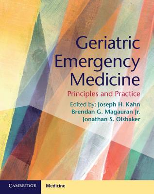 Geriatric Emergency Medicine: Principles and Practice - Kahn, Joseph H. (Editor), and Magauran, Jr, Brendan G. (Editor), and Olshaker, Jonathan S. (Editor)