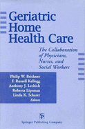 Geriatric Home Health Care: The Collaboration of Physicians, Nurses, and Social Workers - Brickner, Philip W (Editor), and Scharer, Linda Keen (Editor), and Lipsman, Roberta (Editor)