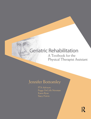 Geriatric Rehabilitation: A Textbook for the Physical Therapist Assistant - Bottomley, Jennifer, MS, PT